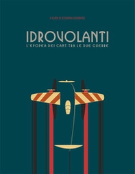 Idrovolanti. L'epopea dei Cant tra le due guerre - Librerie.coop