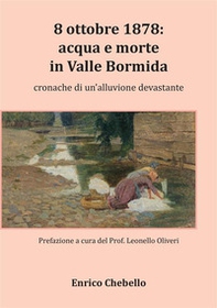 8 ottobre 1878: acqua e morte in Valle Bormida. Cronache di un'alluvione devastante - Librerie.coop