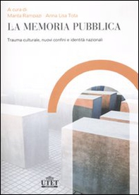 La memoria pubblica. Trauma culturale, nuovi confini e identità nazionali - Librerie.coop