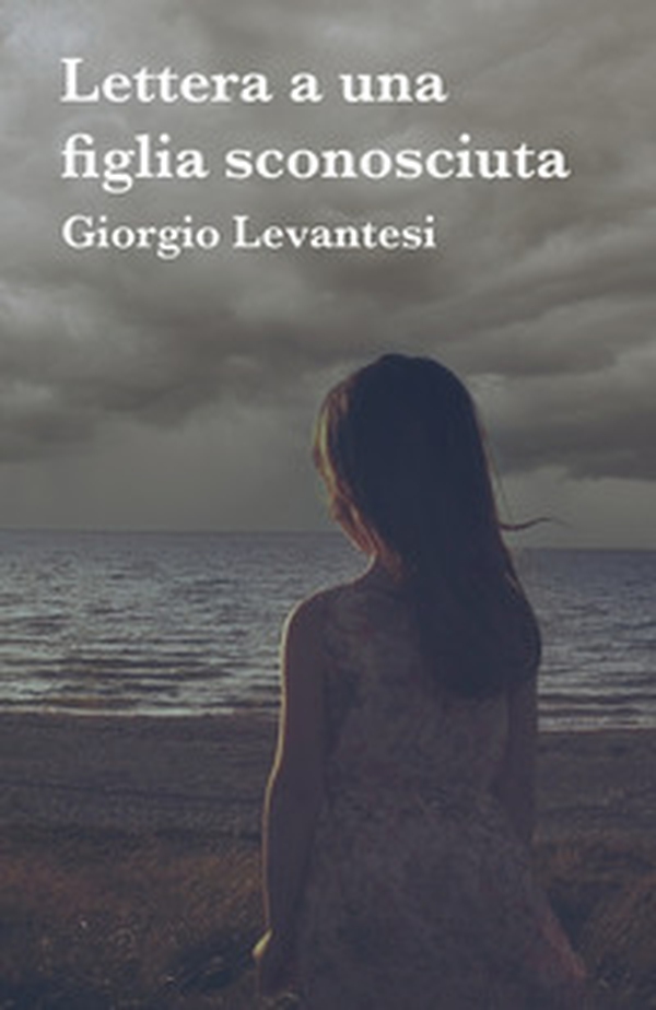 Lettera a una figlia sconosciuta - Librerie.coop Lettera a una figlia sconosciuta - Librerie.coop
