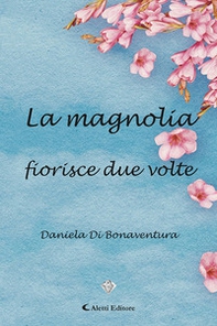 La magnolia fiorisce due volte - Librerie.coop