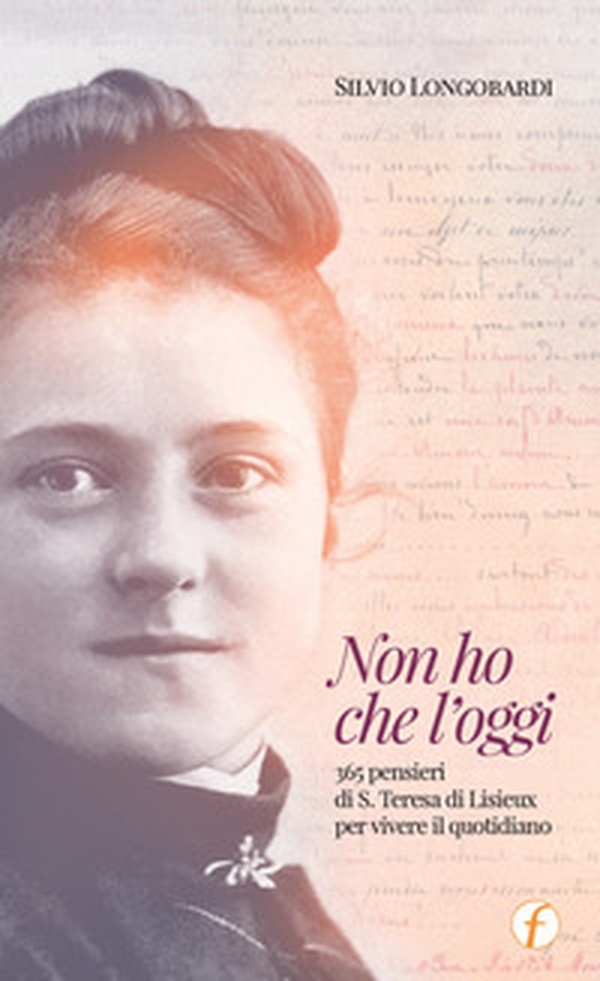 Non ho che l'oggi. 365 pensieri di S.Teresa di Lisieux per vivere il quotidiano - Librerie.coop Non ho che l'oggi. 365 pensieri di S.Teresa di Lisieux per vivere il quotidiano - Librerie.coop