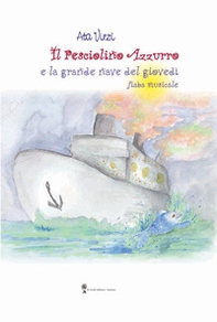 Il pesciolino azzurro e la grande nave del giovedì - Librerie.coop