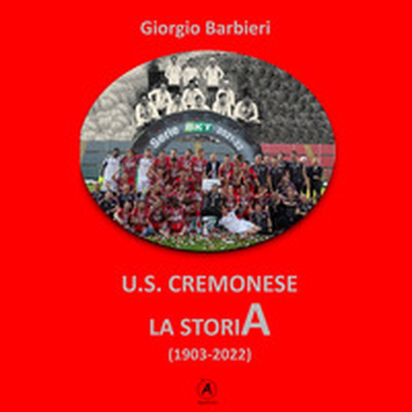 U.S. Cremonese. La storia (1903-2022) - Librerie.coop U.S. Cremonese. La storia (1903-2022) - Librerie.coop