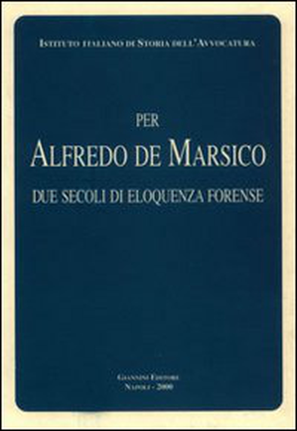 Per Alfredo De Marsico. Due secoli di eloquenza forense - Librerie.coop Per Alfredo De Marsico. Due secoli di eloquenza forense - Librerie.coop
