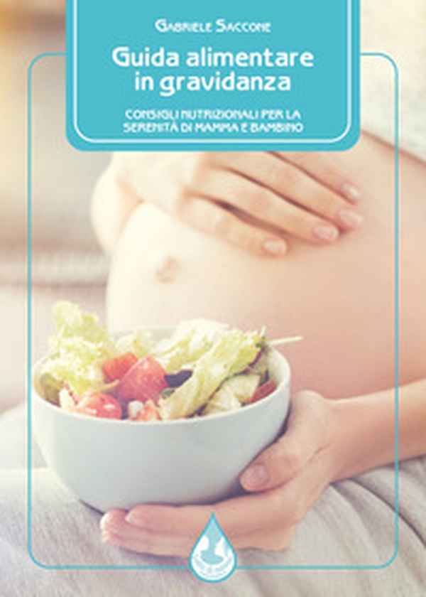 Guida alimentare in gravidanza. Consigli nutrizionali per la serenità di mamma e bambino - Librerie.coop Guida alimentare in gravidanza. Consigli nutrizionali per la serenità di mamma e bambino - Librerie.coop
