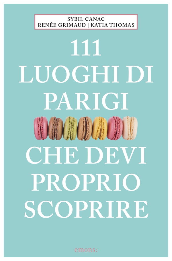 111 luoghi di Parigi che devi proprio scoprire - Librerie.coop 111 luoghi di Parigi che devi proprio scoprire - Librerie.coop