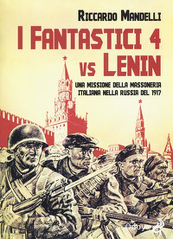 I fantastici 4 vs Lenin. Una missione della Massoneria italiana nella Russia del 1917 - Librerie.coop I fantastici 4 vs Lenin. Una missione della Massoneria italiana nella Russia del 1917 - Librerie.coop