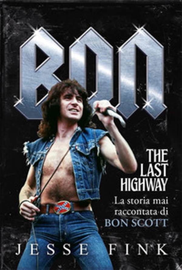 Bon.The last higway. La storia mai raccontata di Bon Scott - Librerie.coop Bon.The last higway. La storia mai raccontata di Bon Scott - Librerie.coop