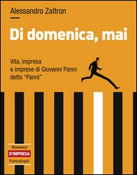 Di domenica, mai. Vita, impresa e imprese di Giovanni Panni detto «Panni» - Librerie.coop