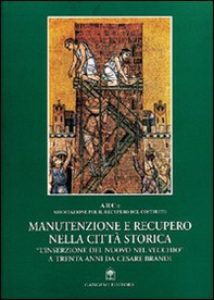 Manutenzione e recupero nella città storica. «L'inserzione del nuovo nel vecchio» a trenta anni da Cesare Brandi - Librerie.coop Manutenzione e recupero nella città storica. «L'inserzione del nuovo nel vecchio» a trenta anni da Cesare Brandi - Librerie.coop