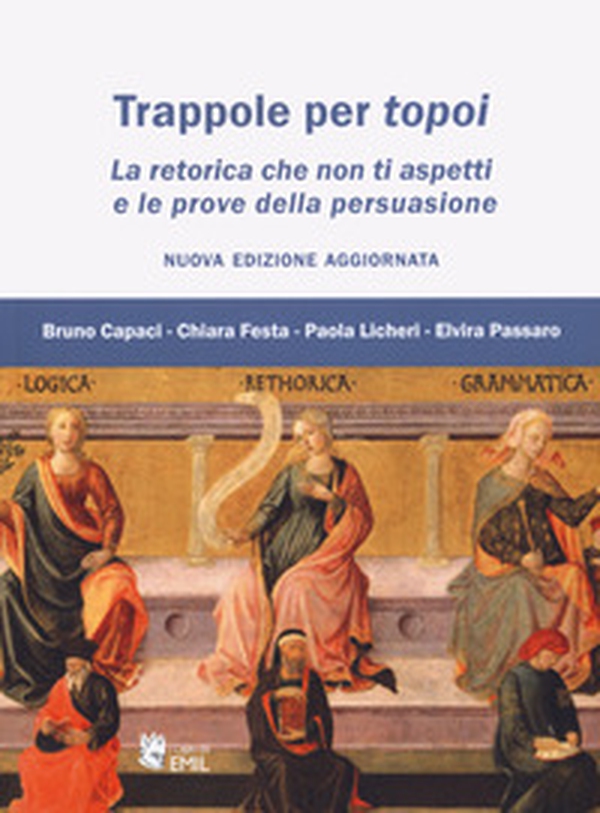 Trappole per topoi. La retorica che non ti aspetti e le prove della persuasione - Librerie.coop Trappole per topoi. La retorica che non ti aspetti e le prove della persuasione - Librerie.coop