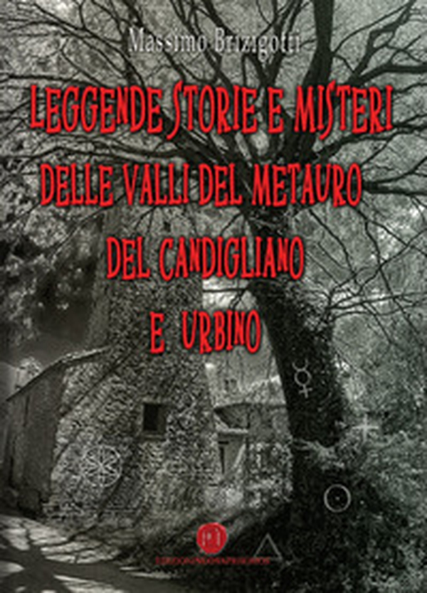 Leggende, storie e misteri delle valli del Metauro del Candigliano e Urbino - Librerie.coop Leggende, storie e misteri delle valli del Metauro del Candigliano e Urbino - Librerie.coop