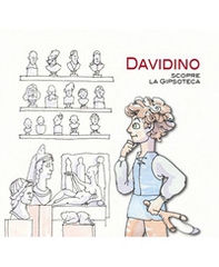 Davidino scopre la Gipsoteca - Librerie.coop Davidino scopre la Gipsoteca - Librerie.coop