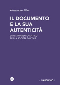 Il documento e la sua autenticità. Uno strumento antico per la società digitale - Librerie.coop