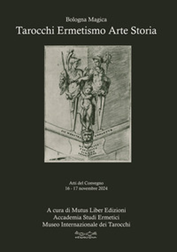 Tarocchi ermetismo arte storia. Atti del Convegno 16-17 novembre 2024 Sala Biagi - Sala Borsa Cinema Odeon MAMbo Museo d'Arte Moderna Bologna - Librerie.coop