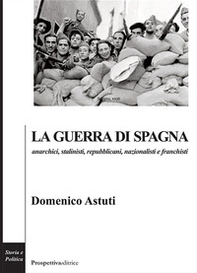 La guerra di Spagna. Anarchici, stalinisti, repubblicani, nazionalisti e franchisti - Librerie.coop