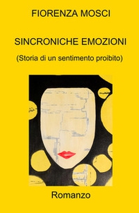 Sincroniche emozioni. (Storia di un sentimento proibito) - Librerie.coop Sincroniche emozioni. (Storia di un sentimento proibito) - Librerie.coop