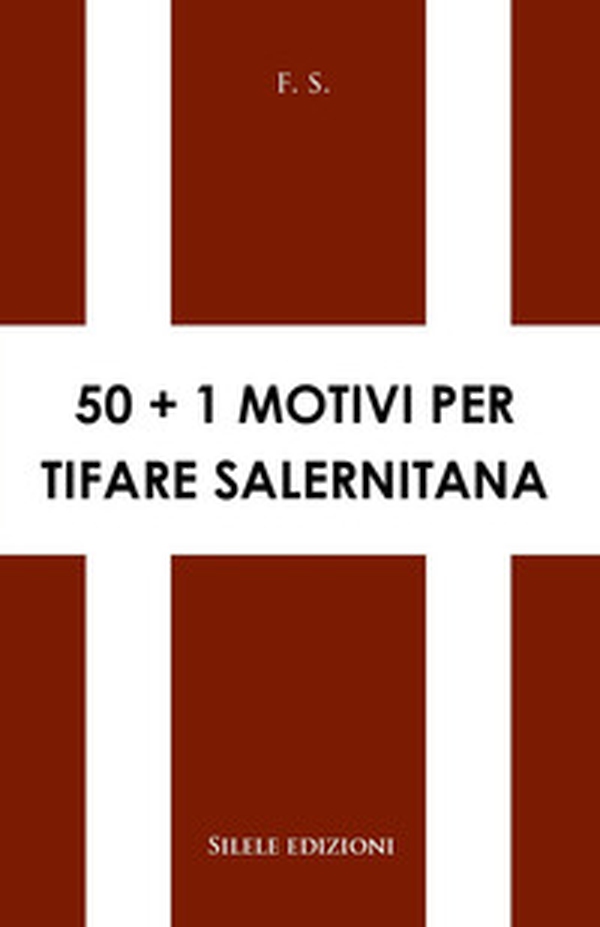 50+1 motivi per tifare Salernitana - Librerie.coop 50+1 motivi per tifare Salernitana - Librerie.coop