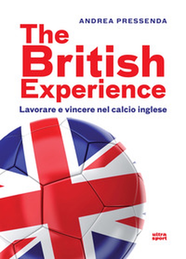 The British experience. Lavorare e vincere nel calcio inglese - Librerie.coop The British experience. Lavorare e vincere nel calcio inglese - Librerie.coop