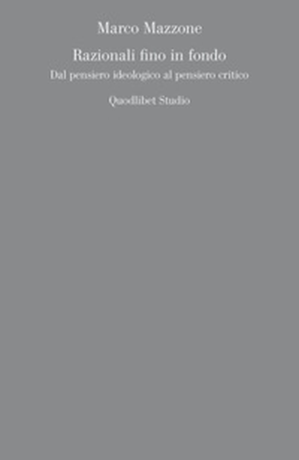 Razionali fino in fondo. Dal pensiero ideologico al pensiero critico - Librerie.coop Razionali fino in fondo. Dal pensiero ideologico al pensiero critico - Librerie.coop