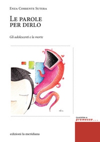 Le parole per dirlo. Gli adolescenti e la morte - Librerie.coop