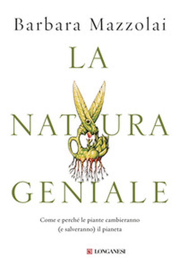 La natura geniale. Come e perché le piante cambieranno (e salveranno) il pianeta - Librerie.coop La natura geniale. Come e perché le piante cambieranno (e salveranno) il pianeta - Librerie.coop
