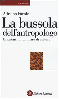 La bussola dell'antropologo. Orientarsi in un mare di culture - Librerie.coop