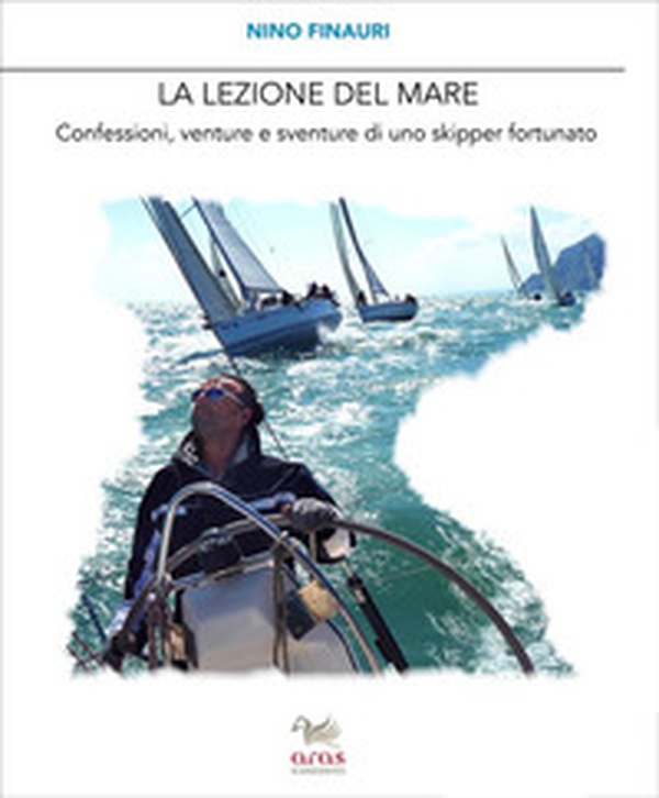 La lezione del mare. Confessioni, venture e sventure di uno skipper fortunato - Librerie.coop La lezione del mare. Confessioni, venture e sventure di uno skipper fortunato - Librerie.coop