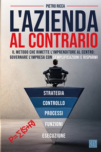 L'azienda al contrario. Il metodo che rimette l'imprenditore al centro: governare l'impresa con semplificazioni e risparmi - Librerie.coop