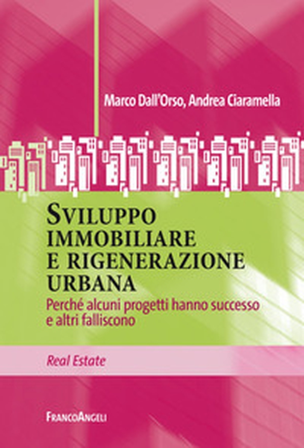 Sviluppo immobiliare e rigenerazione urbana. Perché alcuni progetti hanno successo e altri falliscono - Librerie.coop Sviluppo immobiliare e rigenerazione urbana. Perché alcuni progetti hanno successo e altri falliscono - Librerie.coop