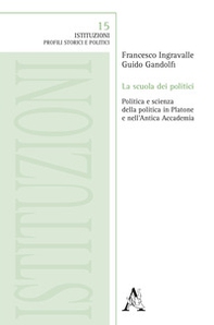 La scuola dei politici. Politica e scienza della politica in Platone e nell'Antica Accademia - Librerie.coop