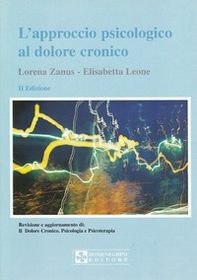 L'approccio psicologico al dolore cronico. Revisione aggiornata di: «Il dolore cronico. Psicologia e psicoterapia» - Librerie.coop