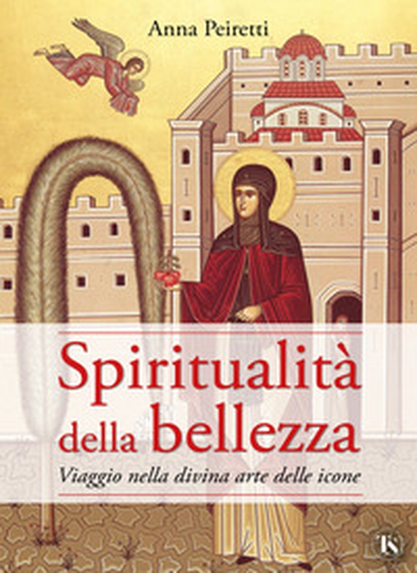 Spiritualità della bellezza. Viaggio nella divina arte delle icone - Librerie.coop Spiritualità della bellezza. Viaggio nella divina arte delle icone - Librerie.coop