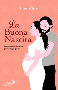 La buona nascita. Come scoprirsi genitori giorno dopo giorno - Librerie.coop La buona nascita. Come scoprirsi genitori giorno dopo giorno - Librerie.coop