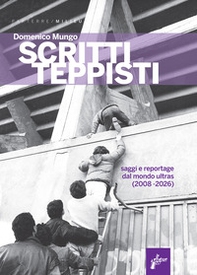 Scritti teppisti. Saggi sul mondo ultras del Terzo Millennio (2008-2022) - Librerie.coop