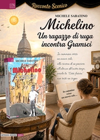Michelino. Un ragazzo di ruga incontra Gramsci. Racconto scenico - Librerie.coop