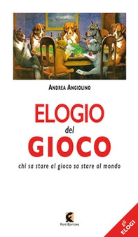 Elogio del gioco. Chi sa stare al gioco sa stare al mondo - Librerie.coop