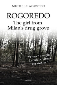 Rogoredo. The girl from Milan's drug grove - Librerie.coop Rogoredo. The girl from Milan's drug grove - Librerie.coop