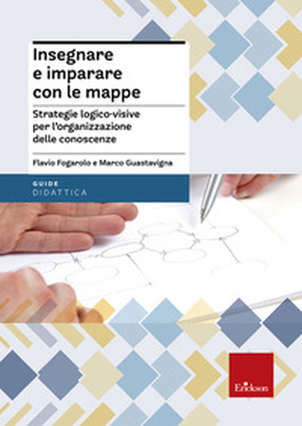 Insegnare e imparare con le mappe. Strategie logico-visive per l'organizzazione delle conoscenze - Librerie.coop Insegnare e imparare con le mappe. Strategie logico-visive per l'organizzazione delle conoscenze - Librerie.coop