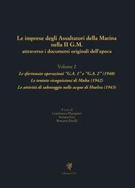 Le imprese degli assaltatori della Marina nella II G.M. attraverso i documenti originali dell'epoca - Vol. 2 - Librerie.coop