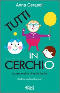Tutti in cerchio. La geometria diventa facile - Librerie.coop Tutti in cerchio. La geometria diventa facile - Librerie.coop