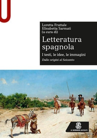 Letteratura spagnola. I testi, le idee, le immagini. Dalle origini al Seicento - Librerie.coop
