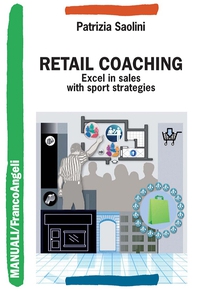 Retail Coaching. Excel in sales with sport strategies - Librerie.coop Retail Coaching. Excel in sales with sport strategies - Librerie.coop