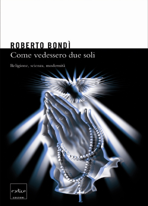 Come vedessero due soli. Religione, scienza, modernità - Librerie.coop Come vedessero due soli. Religione, scienza, modernità - Librerie.coop