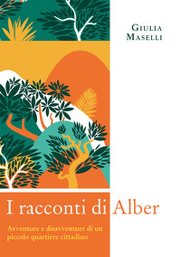 I racconti di Alber. Avventure e disavventure di un piccolo parco cittadino - Librerie.coop I racconti di Alber. Avventure e disavventure di un piccolo parco cittadino - Librerie.coop