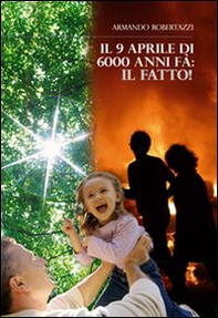 Il 9 Aprile di 6000 anni fa. Il fatto! - Librerie.coop