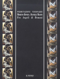 Permutazioni visionarie. Moreno Biondi e Daniele Masini. Fra angeli e demoni - Librerie.coop