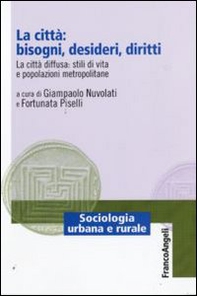 La città: bisogni, desideri, diritti. La città diffusa: stili di vita e popolazioni metropolitane - Librerie.coop