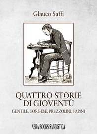 Quattro storie di gioventù. Gentile, borgese, prezzolini, papini - Librerie.coop